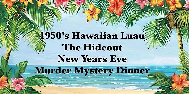 NYE 1950's Hawaiian Luau M**der Mystery