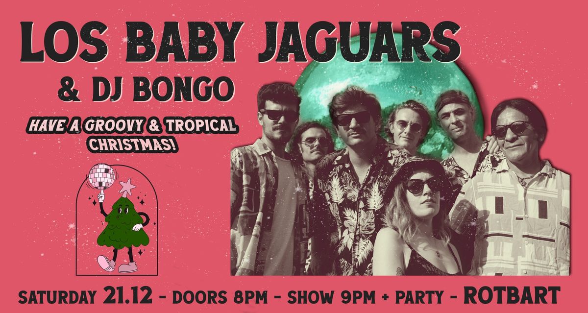 LOS BABY JAGUARS + DJ BONGO \/ GROOVY & TROPICAL X-MAS! ROTBART