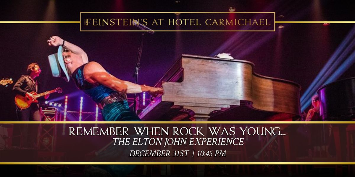 REMEMBER WHEN ROCK WAS YOUNG... THE ELTON JOHN EXPEREINCE- NYE 10:45PM