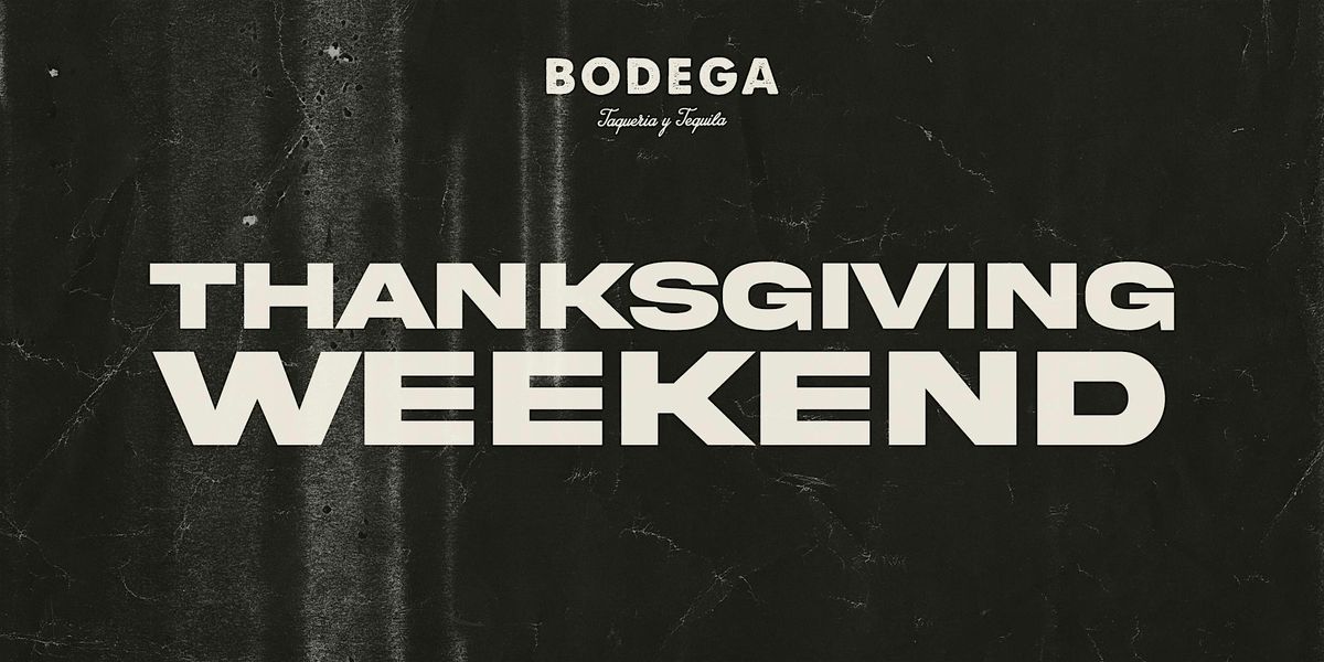 Thanksgiving Weekend at Bodega West Palm Beach