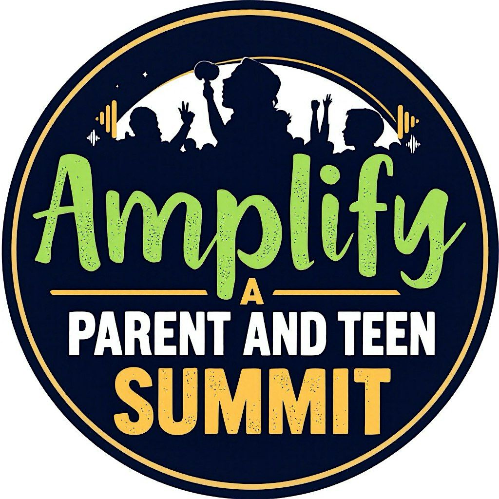 AMPLIFY: A Parent and Teen Summit