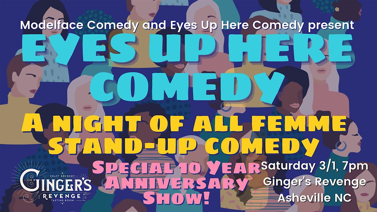 Eyes Up Here Comedy 10 Year Anniversary Show!