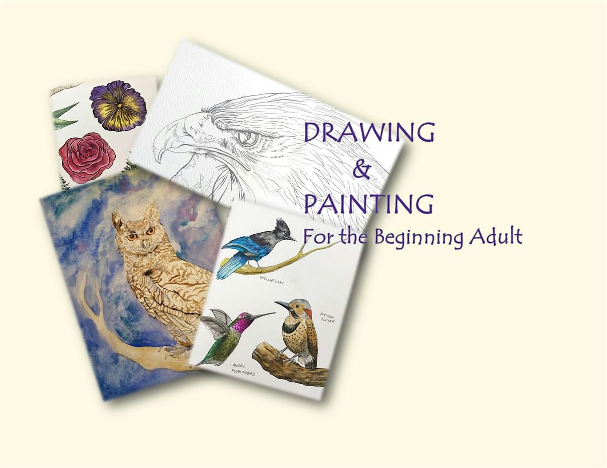 INTRO TO DRAWING AND PAINTING FOR THE ADULT BEGINNER