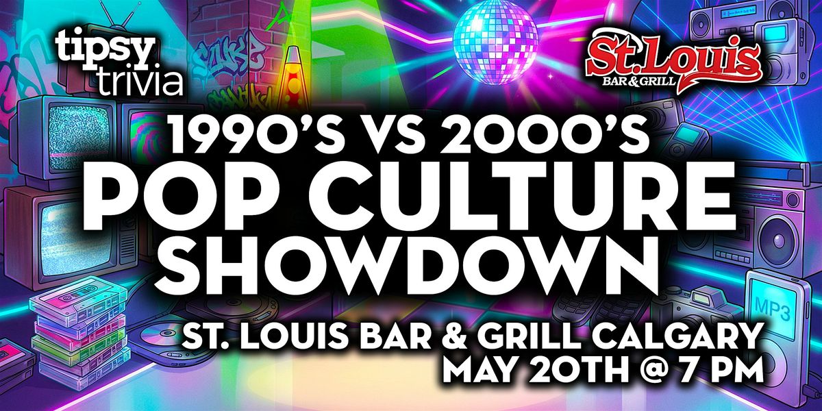 Calgary: St. Louis Bar & Grill - 90s VS 2000s Pop Culture - May 20, 7pm