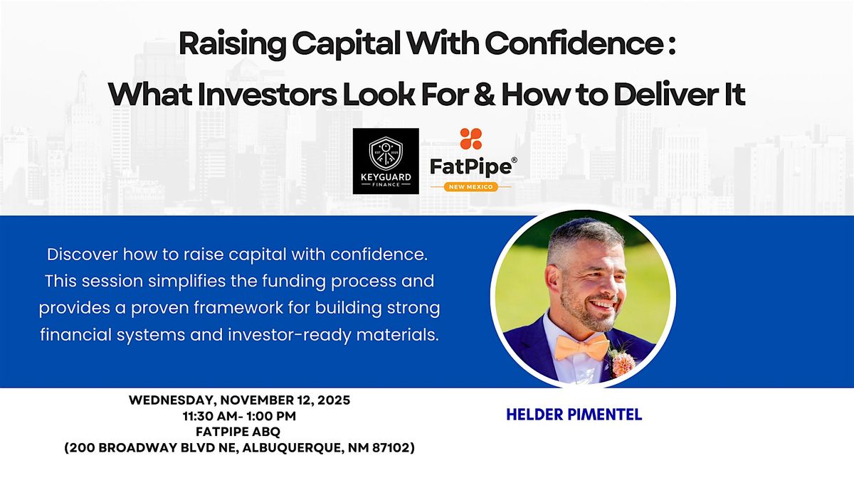 Raising Capital With Confidence: What Investors Look For & How to Deliver