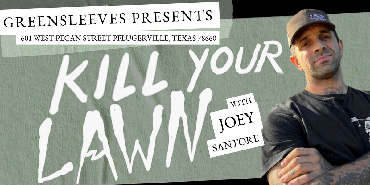 Greensleeves Presents: K*ll Your Lawn w\/ Joey Santore
