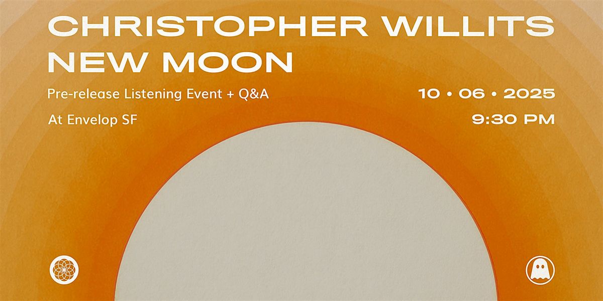 Christopher Willits - New Moon : Pre-release Listening Event + Q&A (9:30pm)