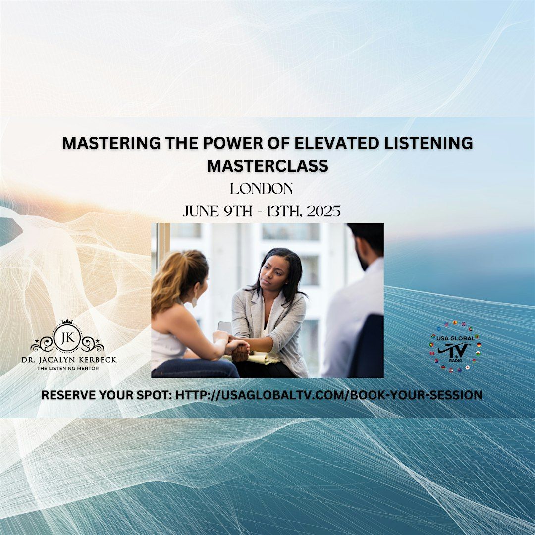 MASTERING THE POWER OF ELEVATED LISTENING MASTERCLASS-LONDON