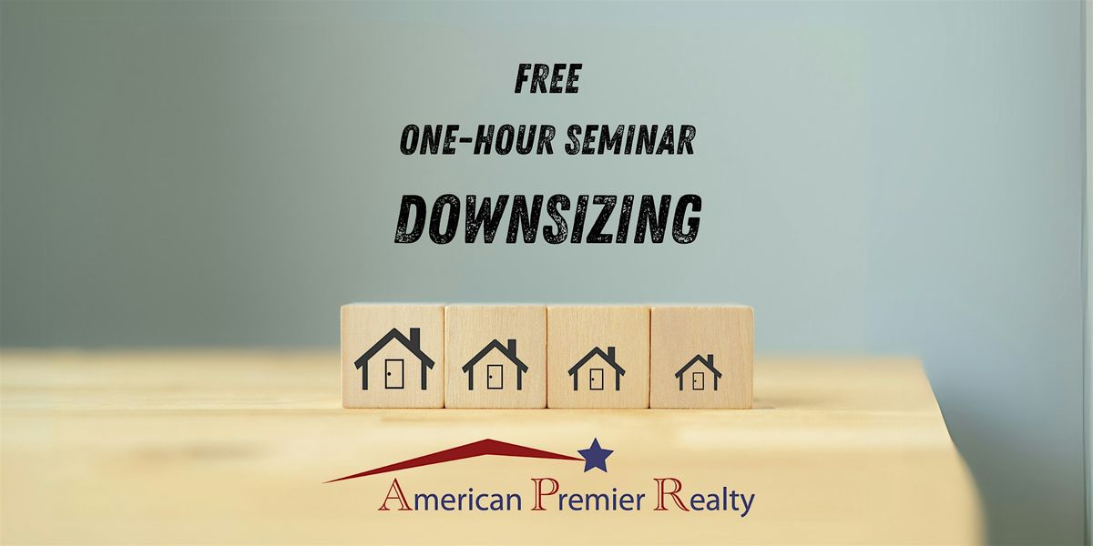 Downsizing your home- A free, one-hour seminar