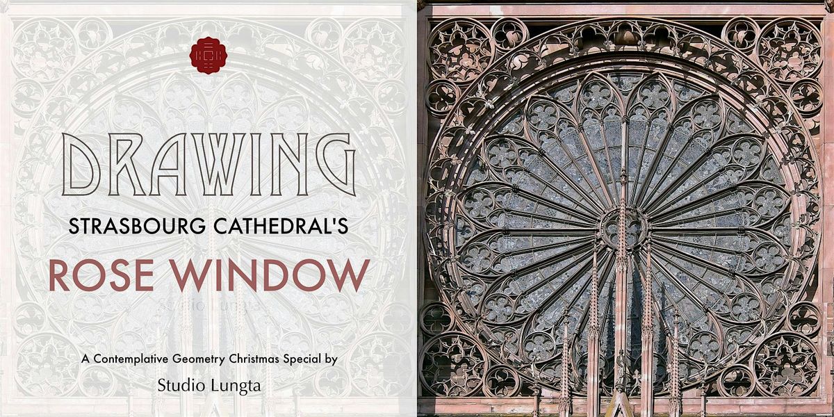 Drawing Strasbourg's Rose Window, A Contemplative Geometry X'mas Special!