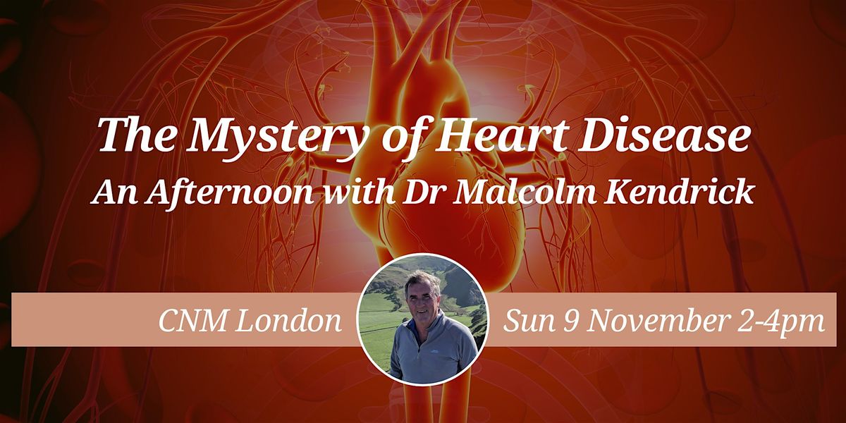 CNM London Health Talk: The Mystery of Heart Disease - Dr Malcolm Kendrick