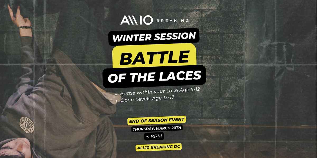 ALL10 Breaking Presents: Battle of the Laces - End of Winter Session Event