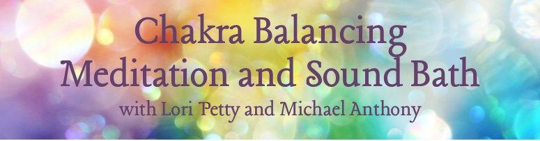 Chakra Balancing Meditation and Sound Bath with Lori & Michael