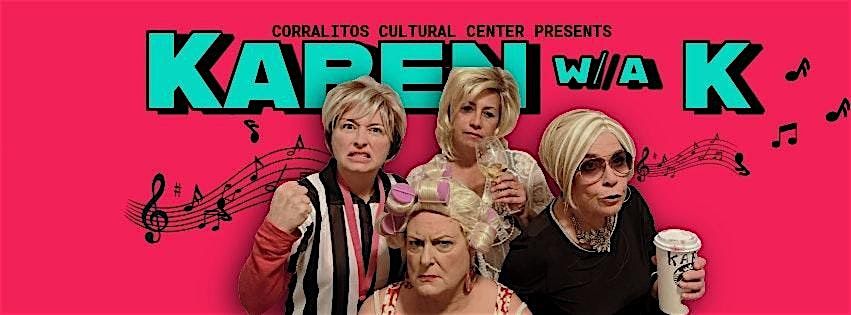 Corralitos Cultural Ctr. Presents: Karen w\/ a K - A Musical Temper Tantrum