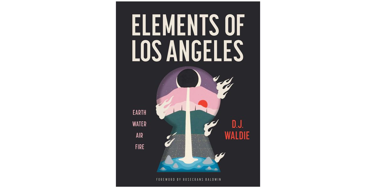 Elements of Los Angeles: Earth, Water, Air, Fire with D.J. Waldie
