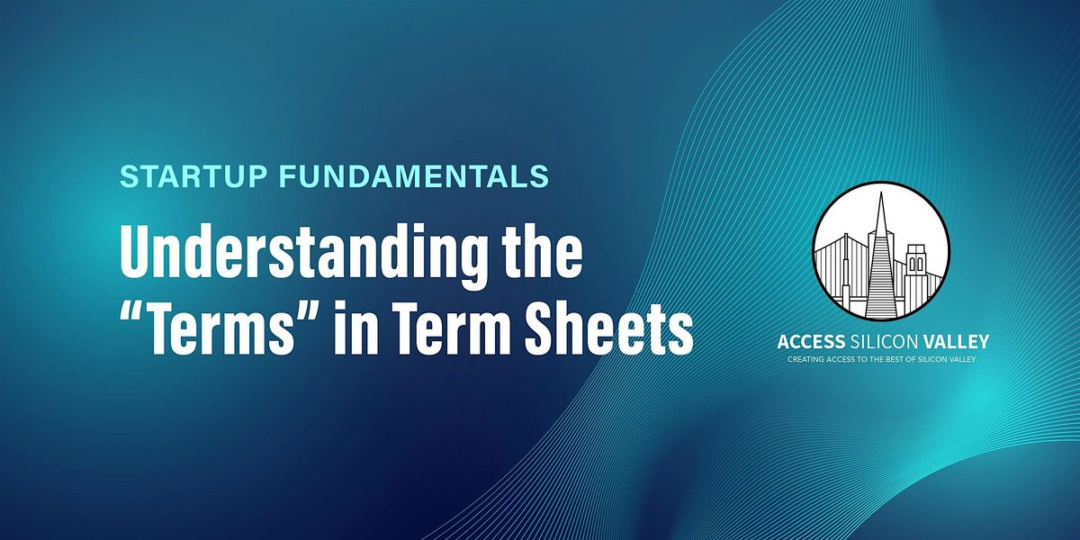 Startup Fundamentals 3:  Understanding the "Terms" in Term Sheets