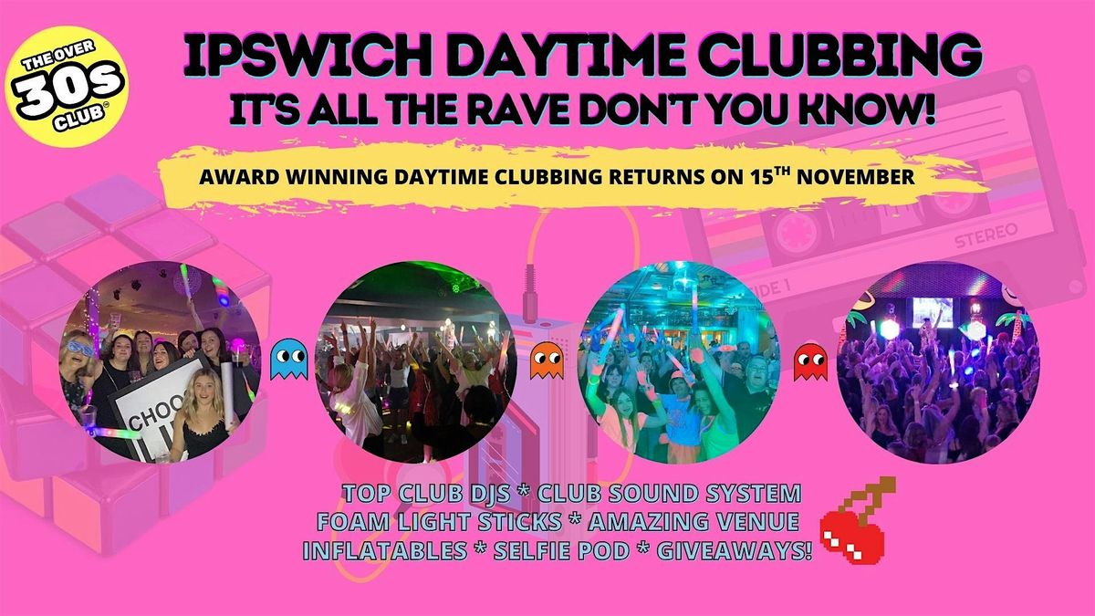 Ipswich Daytime Clubbing with The Ove 30s Club