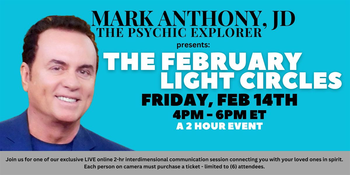 Mark Anthony, JD The Psychic Explorer Presents The February Light Circles