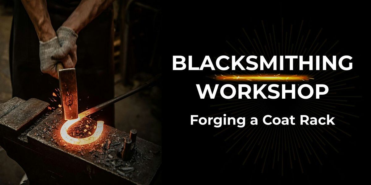 Blacksmithing Workshop: Forging a Coat Rack