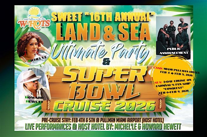 2026 W-HOTS SWEET "16TH ANNUAL" LAND & SEA PARTY & SUPER BOWL @ SEA
