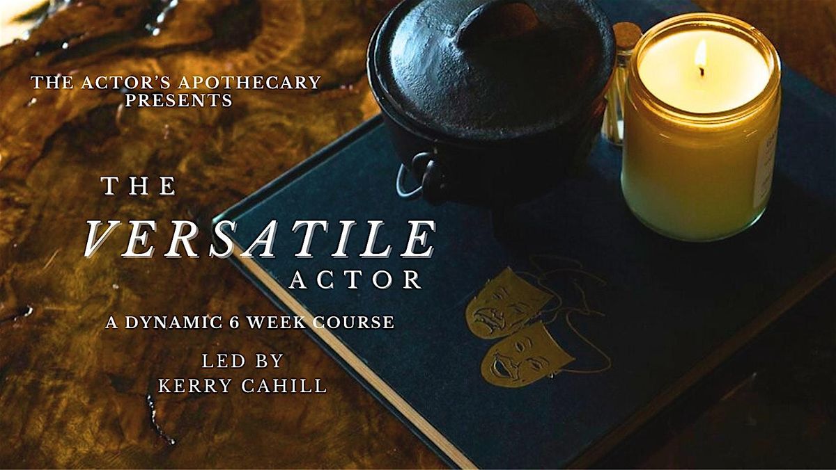 The Versatile Actor - A 6 week Course