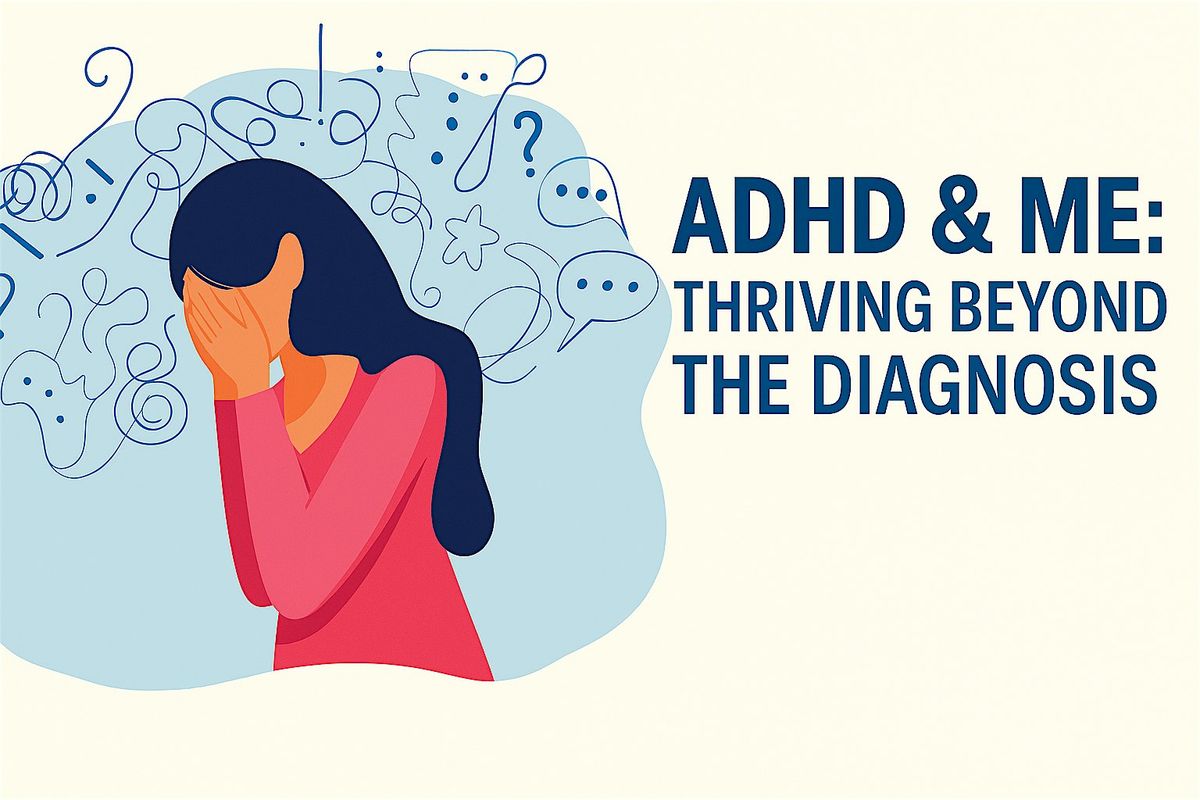 ADHD & Me: Thriving Beyond the Diagnosis