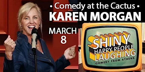 Comedy at the Cactus: Karen Morgan: Shiny Happy People Laughing