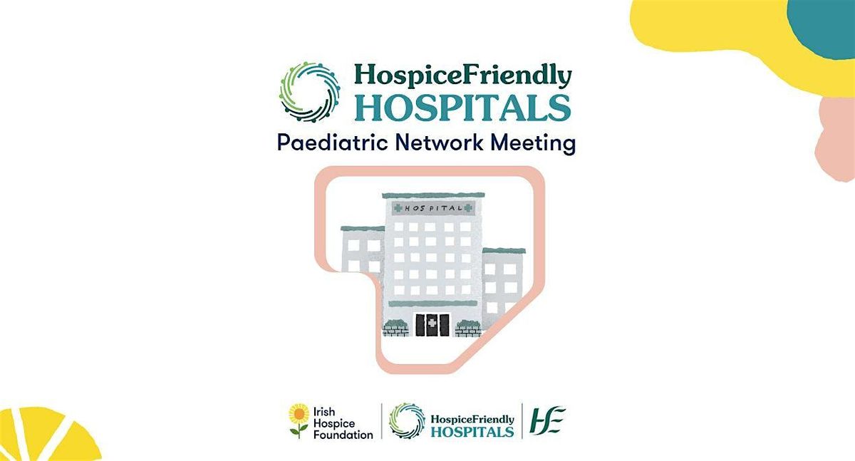 Hospice Friendly Hospitals Paediatric Network Meeting 2025