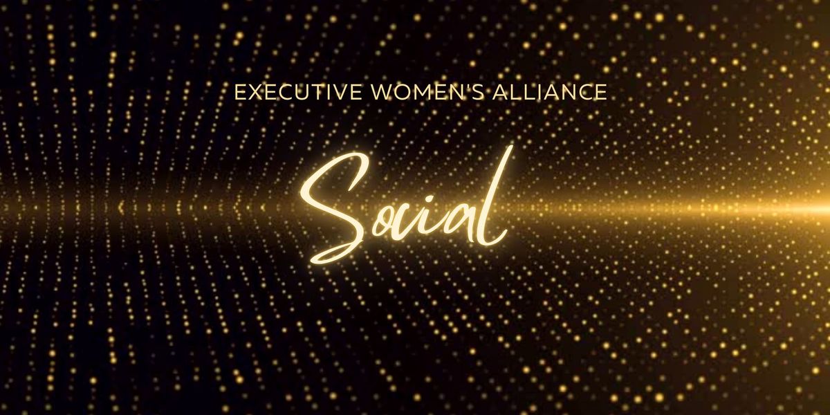 March - Executive Women's Alliance Social!