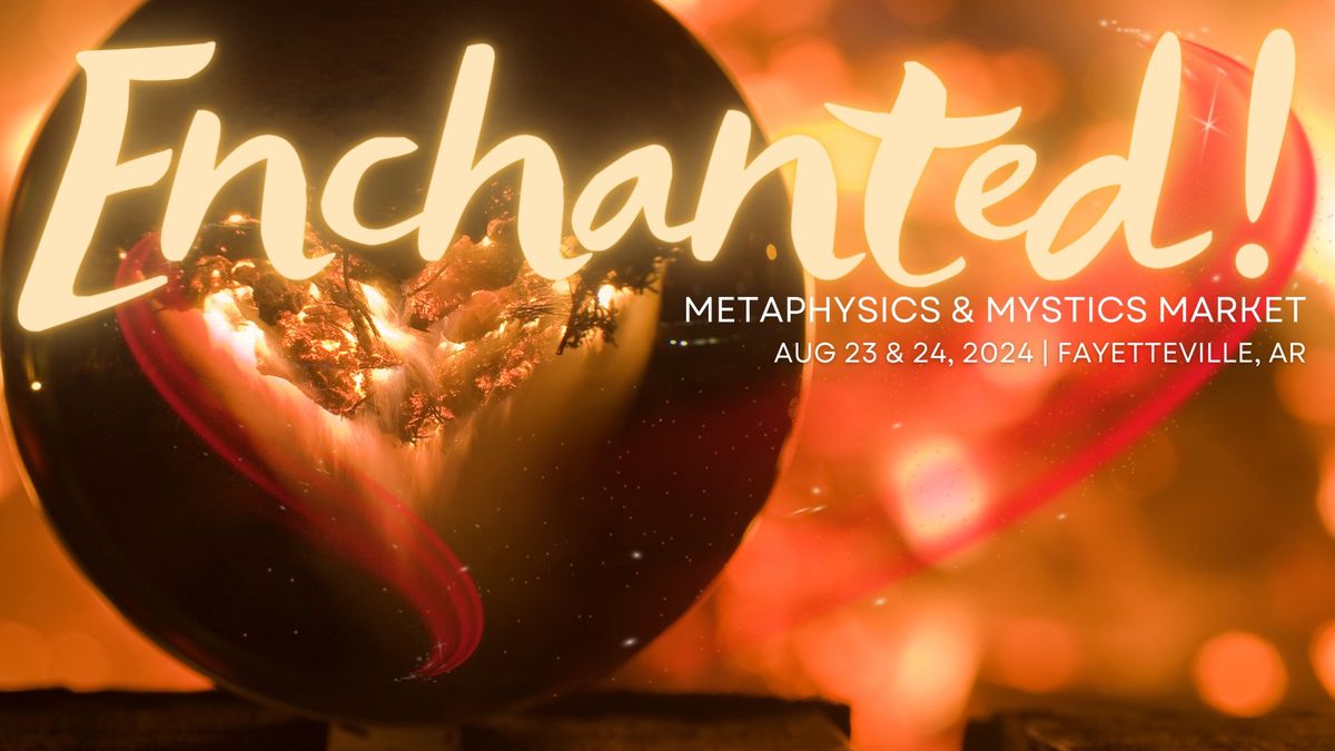 Enchanted! Metaphysics & Mystics Market | 2 Days of Magic in Fayetteville