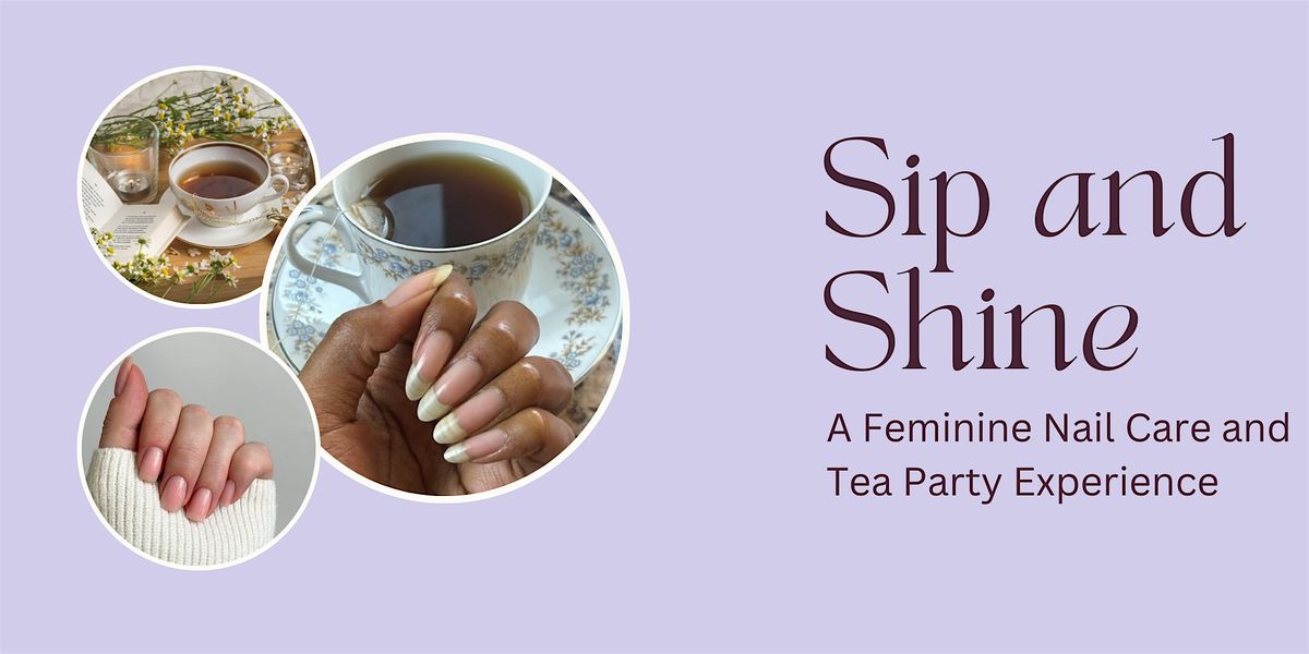 Sip and Shine: A Feminine Nail Care and Tea Experience