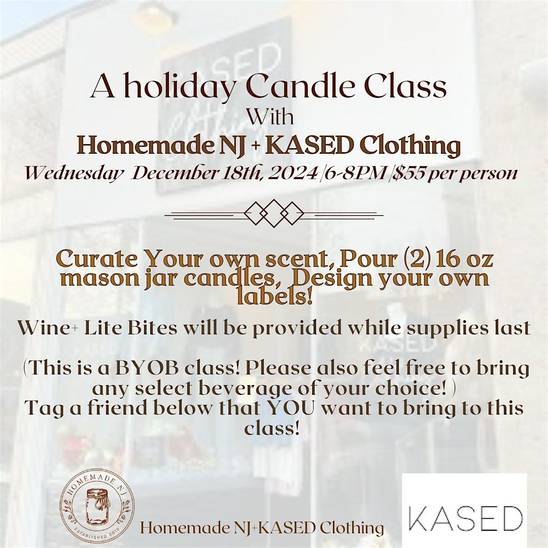 WEDNESDAY DECEMBER 18TH HOLIDAY CANDLE MAKING CLASS WITH KASED CLOTHING