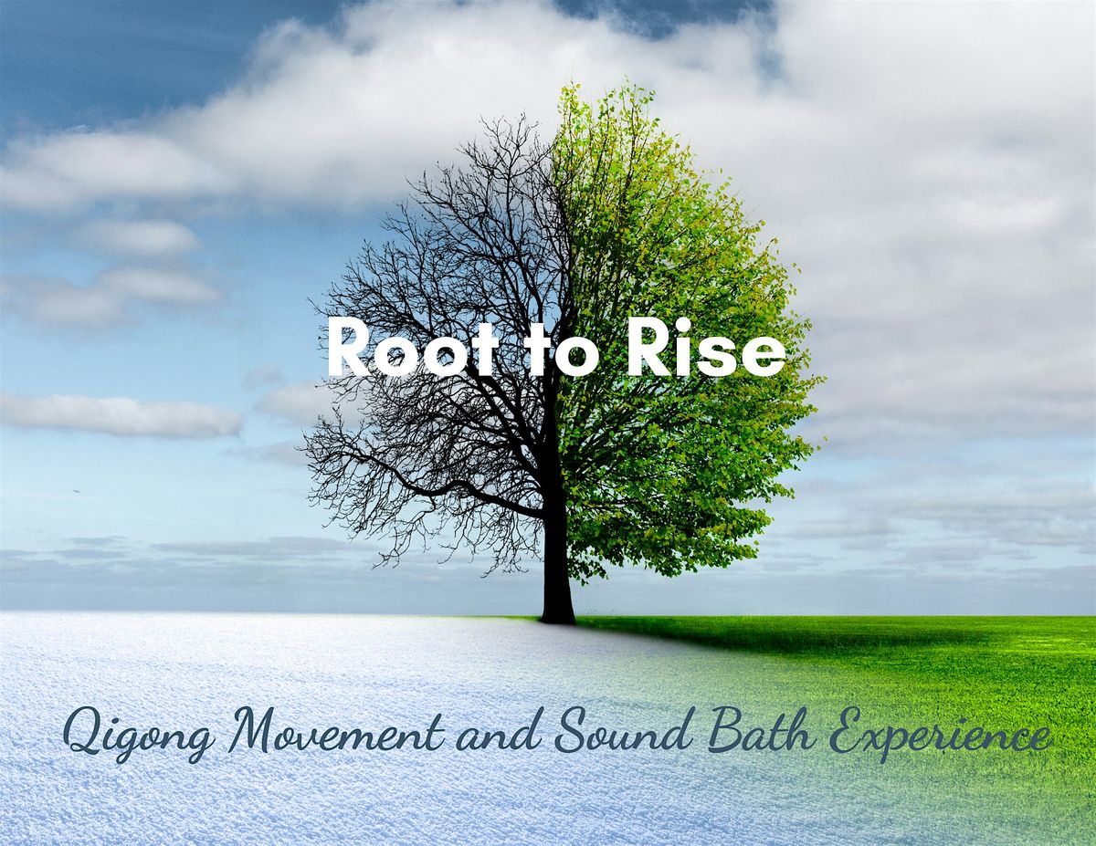 Root to Rise - Qigong Movement and Sound Bath Experience - 4-6-2025