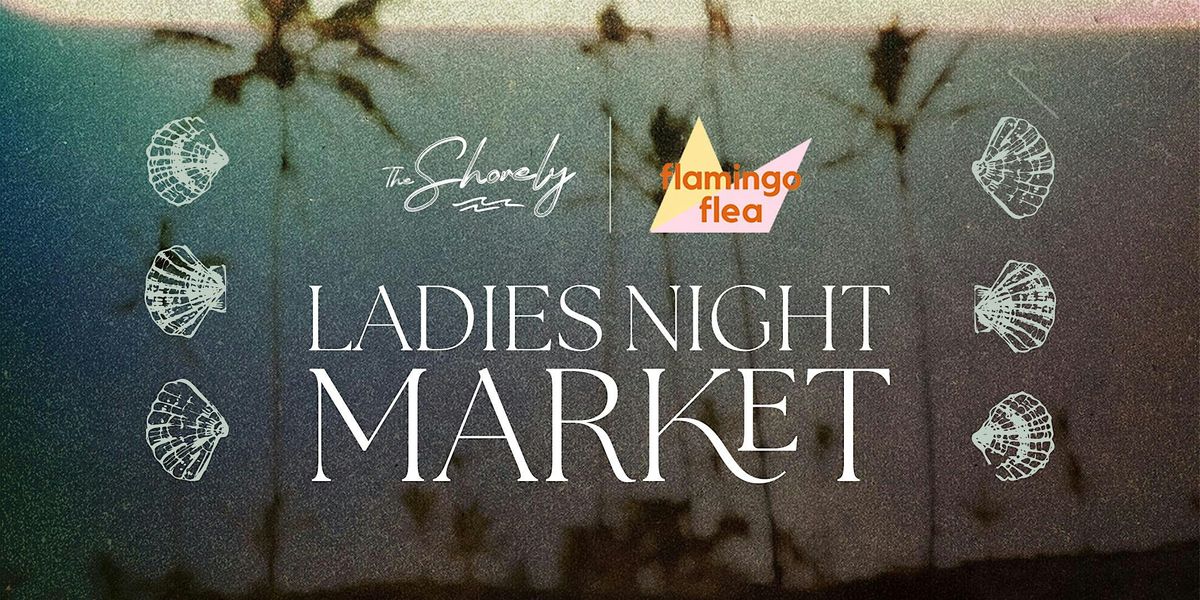Ladies Night Market With Flamingo Flea | The Shorely