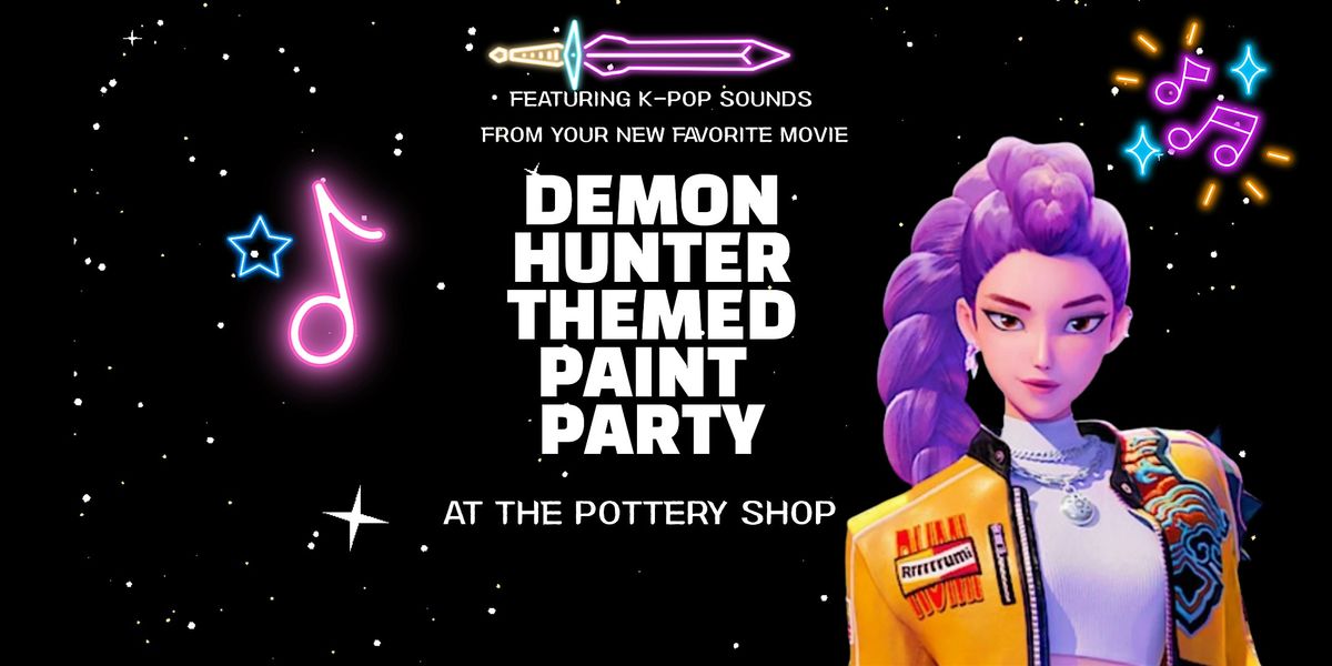 Hunt Demons and Paint Pottery