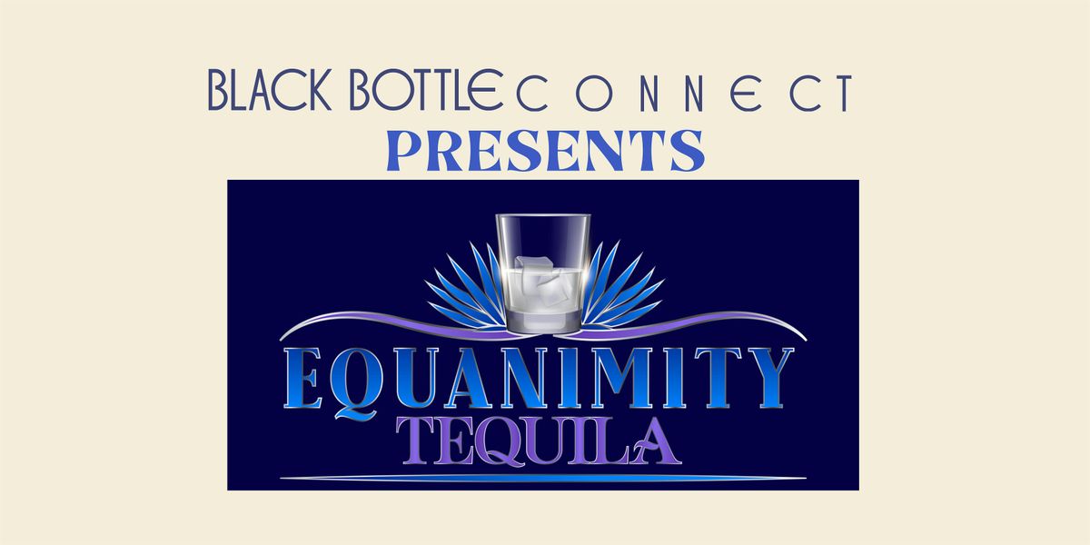 Black Bottle Connect presents Equanimity Tequila