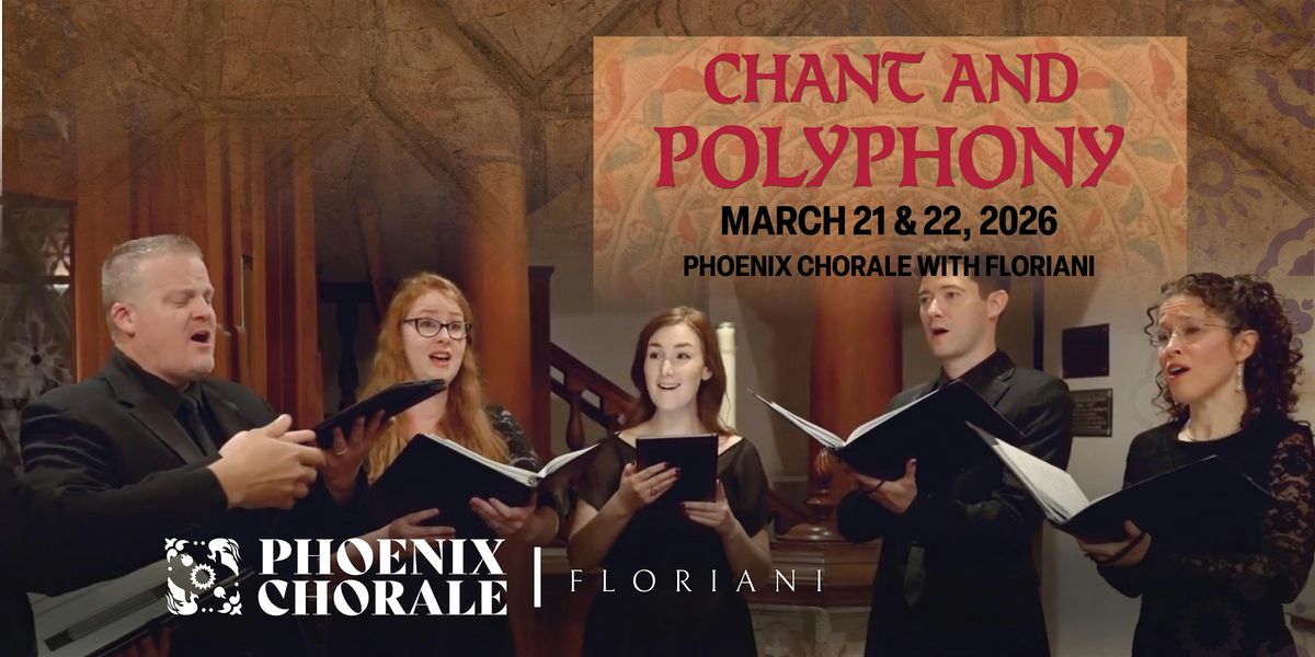 Phoenix Chorale: Chant and Polyphony - Matinee