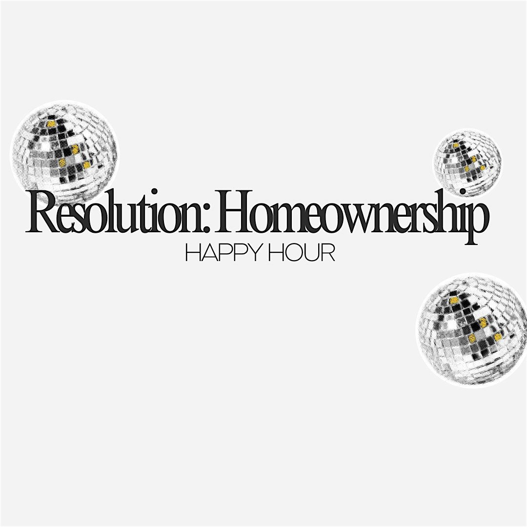 Resolution: HomeOwnership- First -Time Homebuyer Happy Hour