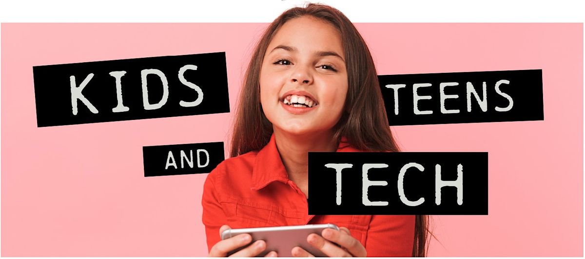 Kids, Teens and Tech