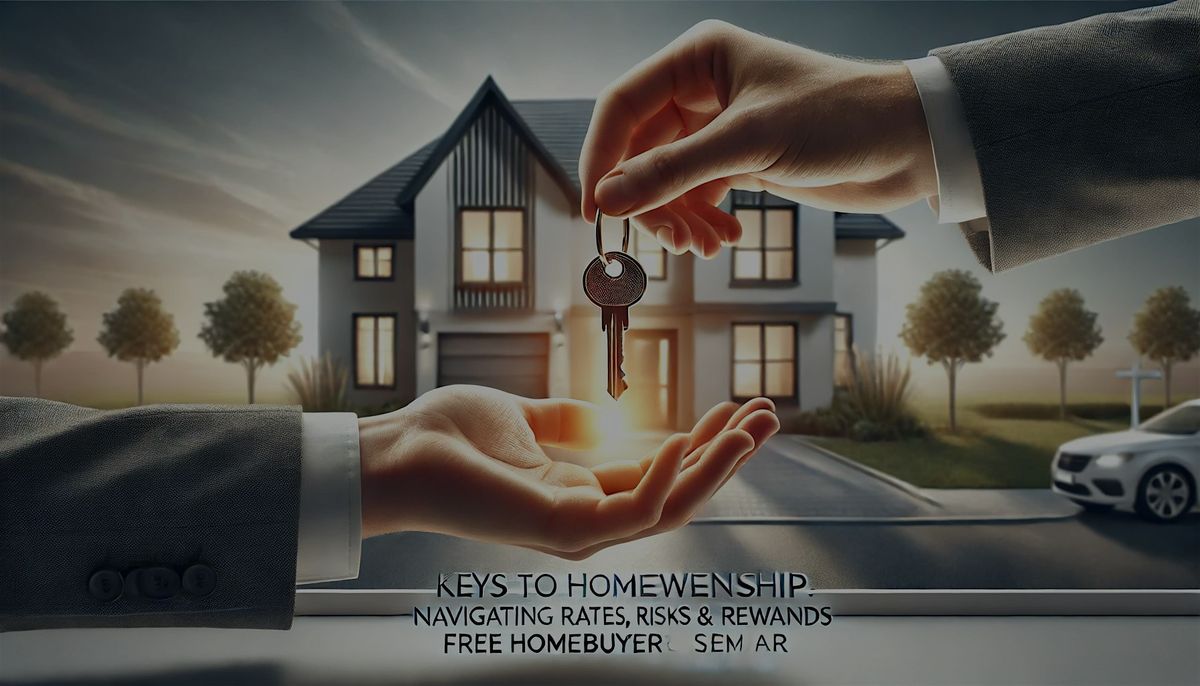 Keys to Homeownership: Navigating Rates, Risks & Rewards