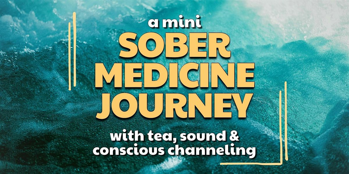 A Mini Sober Medicine Journey with Tea, Sound & Conscious Channeling