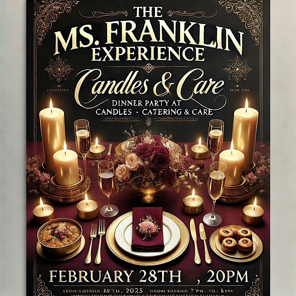 THE "Ms. FRANKLIN EXPERIENCE " (Candles, Catering & Care) DINNER PARTY @MXP