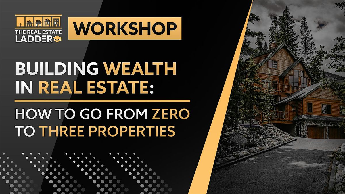 Building Wealth in Real Estate -  0 to 3 Properties- In Person (September)