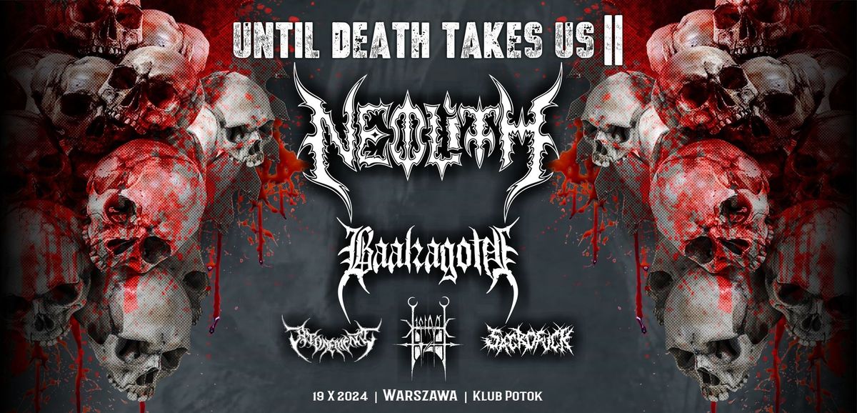 Until Death Takes Us II: Neolith \/ Baalzagoth \/ Sacrofuck \/ Atonement \/ XificurK - Potok, Warszawa