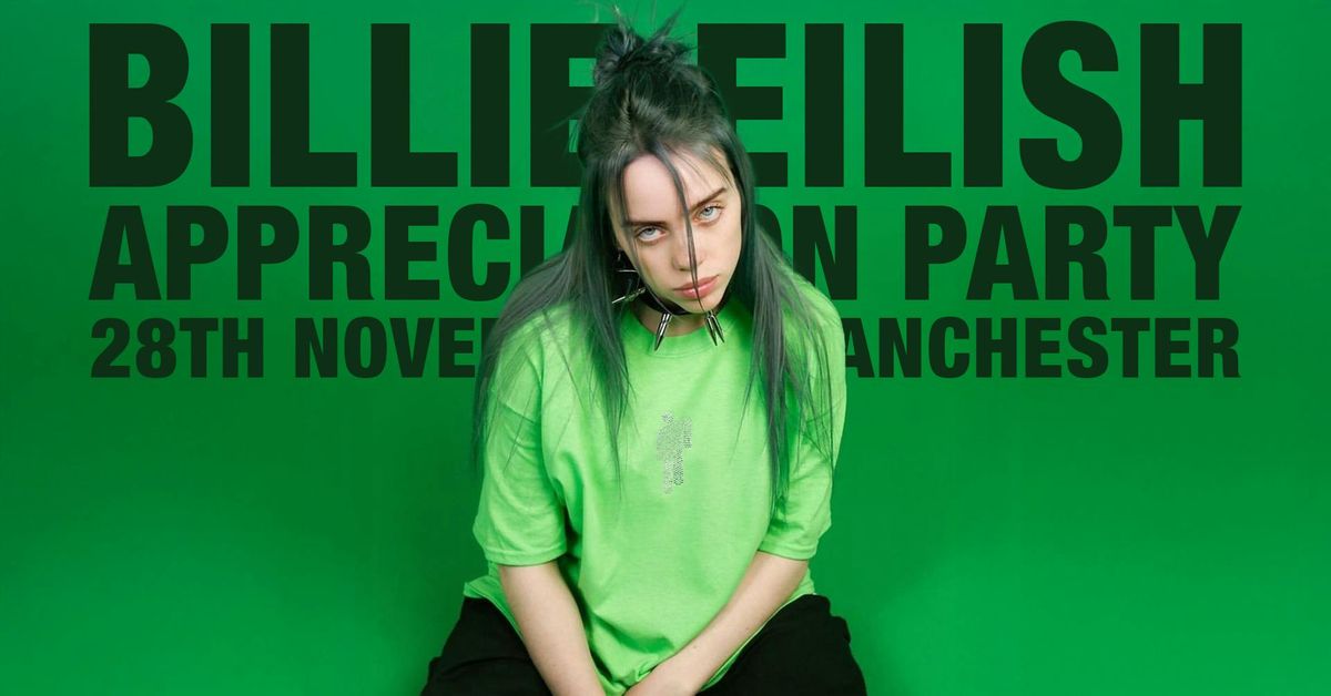 Billie Eilish Appreciation Party (Manchester)