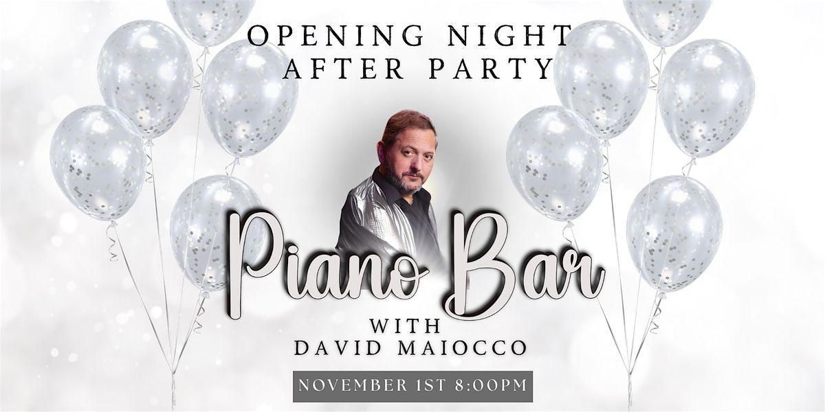 OPENING NIGHT PIANO BAR AFTER PARTY WITH DAVID MAIOCCO