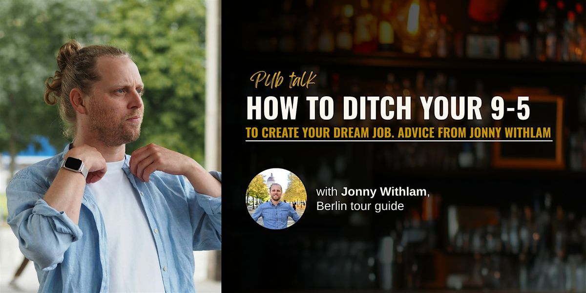 How to Ditch Your 9-5 to Create Your Dream Job. Advice From Jonny Withlam