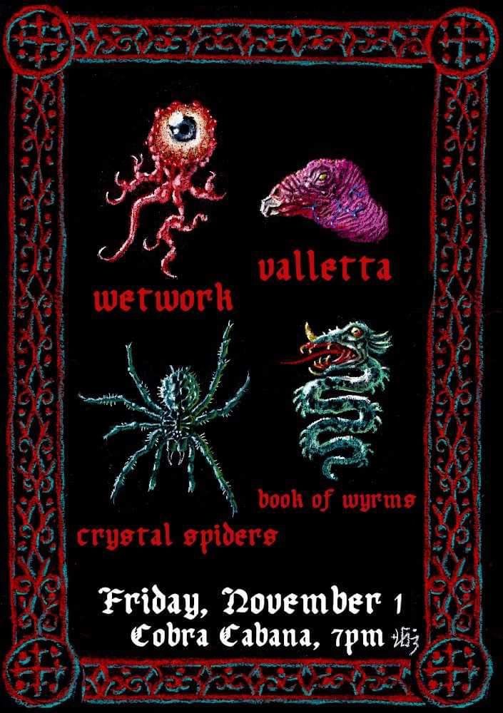 Wetwork \/\/ Valletta \/\/ Crystal Spiders \/\/ Book of Wyrms @ Cobra Cabana