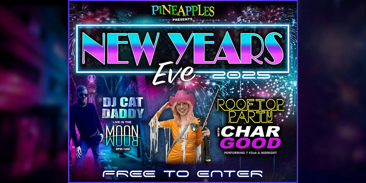 New Years Eve at Pineapples w\/ Char Good, DJ Cat Daddy & More!