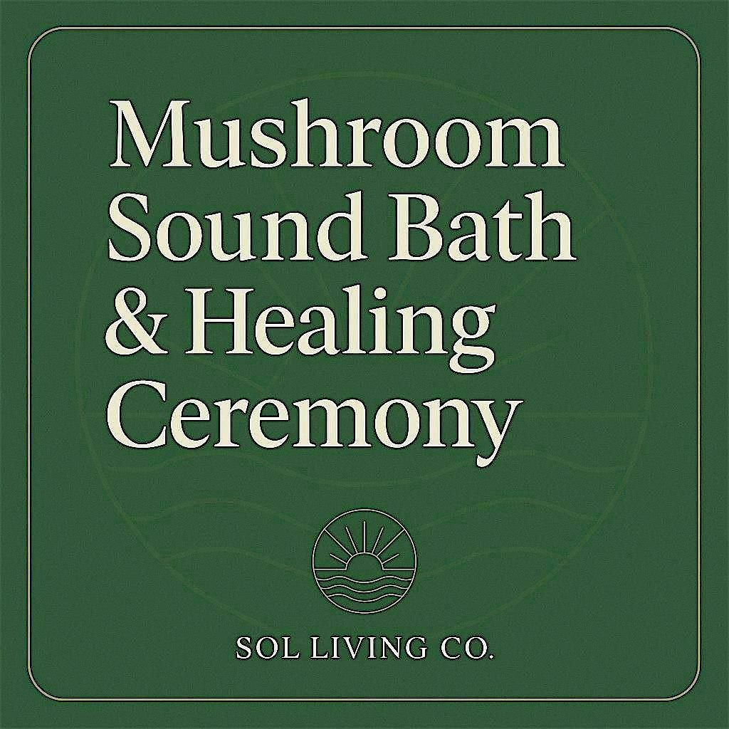 Mushroom Sound Bath & Healing Ceremony (Educational, Guided Journey)